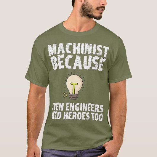 Machinist omdat ingenieurs ook helden nodig hebben t-shirt (Voorkant)
