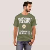 Machinist omdat ingenieurs ook helden nodig hebben t-shirt (Voorkant volledig)