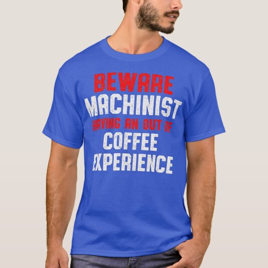 Machinist Out Machine Operator Machines Machinist T-shirt (Voorkant)