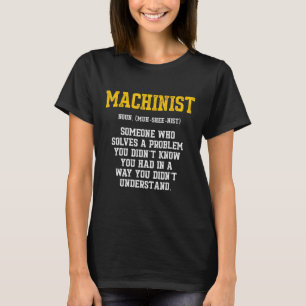 Machinist Problem Machine Operator Machinist Machi T-shirt