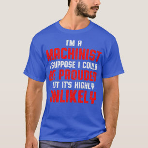 Machinist Prouder Machine Operator Machines T-shirt