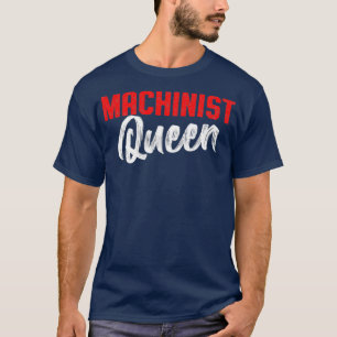 Machinist Queen Machine Operator Machinist T-shirt