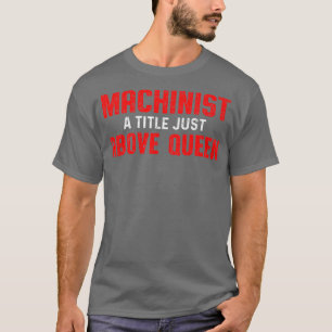 Machinist Queen’s Boven Machine Operator Machinist T-shirt