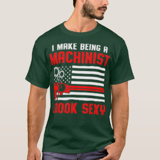 Machinist Sexy Machine Operator Machinist Machinis T-shirt