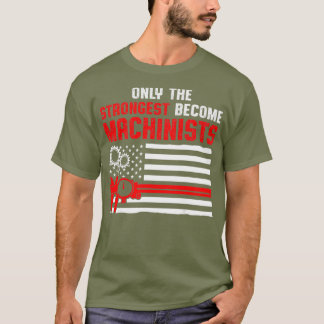 Machinist Stronst Machinist Machinist Machinist Ma T-shirt
