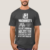 Machinist Wife Ja, hij werkt niet ongevoelig T-shirt (Voorkant)