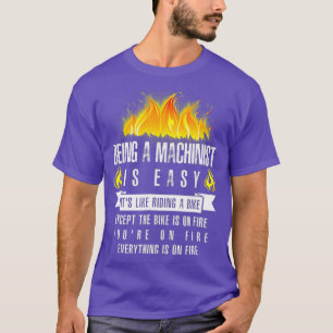 Machinist zijn is makkelijk alles in brand staat t-shirt