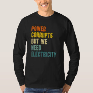 Macht Corrumpeert Maar We Hebben Elektriciteit Ker T-shirt