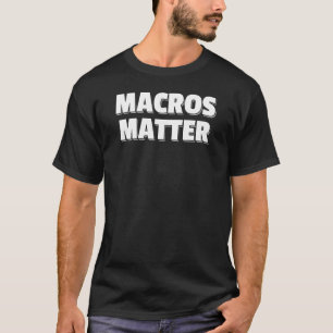 Macro's Matter Macronutrient Proteïne Carbohydraat T-shirt