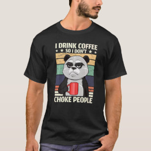 Mad Coffee Panda I Drink koffie dus ik heb geen P. T-shirt