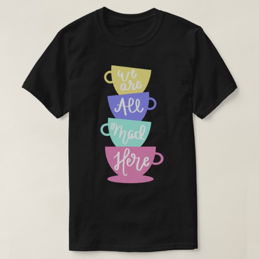 Mad Hatter&x27;s Tea - wij zijn allen hier dikker T-shirt (Design voorkant)