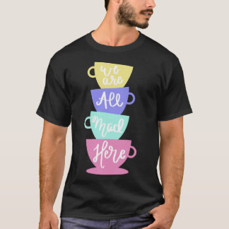 Mad Hatter&x27;s Tea - wij zijn allen hier dikker T-shirt