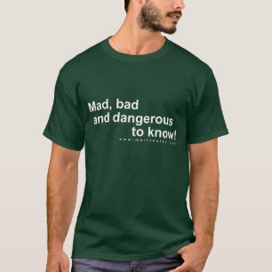 Mad, slecht en gevaarlijk om te weten! t-shirt