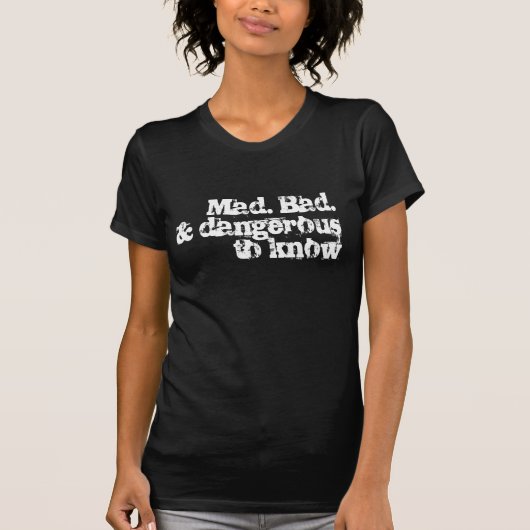Mad. Slecht. en gevaarlijk om te weten T-shirt (Voorkant)