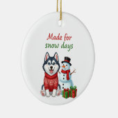 Made for Snow Days Husky, Husky Christmas  Keramisch Ornament (Rechts)