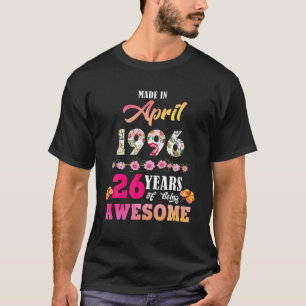Made in april 1996 mijn geboortedag 26 jaar t-shirt