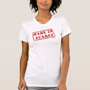 Made in Juarez T-shirt
