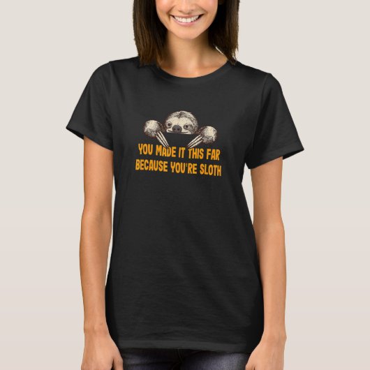 Made It Because You're Sloth  Sloth  Humor Lazy T-shirt (Voorkant)