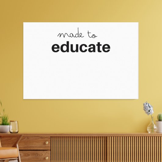 Made to educate teacher canvas afdruk (Insitu (Woonkamer))
