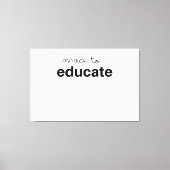 Made to educate teacher canvas afdruk (Voorkant)