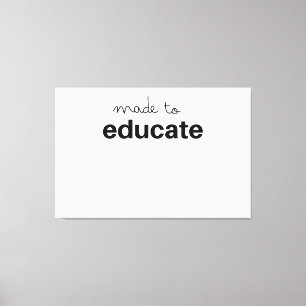 Made to educate teacher canvas afdruk