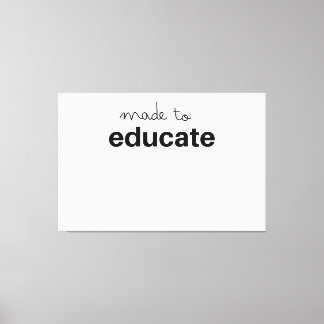 Made to educate teacher canvas afdruk
