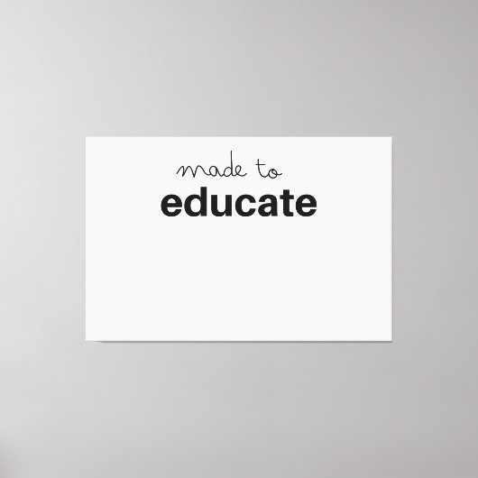 Made to educate teacher canvas afdruk (Voorkant)