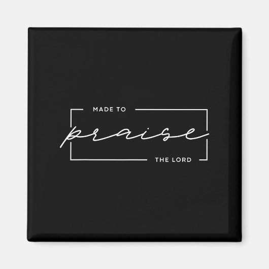 Made To Praise The Lord – Christian Worship Design Magneet (Voorkant)