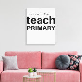 Made to teach prek primary school teacher funny canvas afdruk (Insitu (Woonkamer))