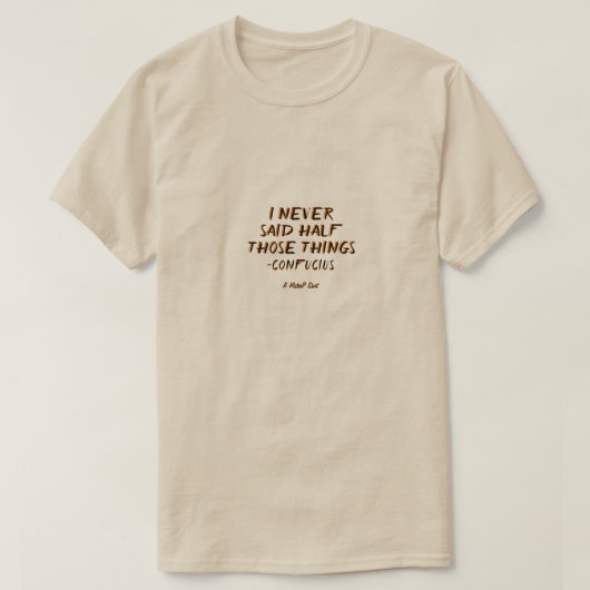 Made Up Quotes 8 (Confucius) - A MisterP Shirt (Design voorkant)