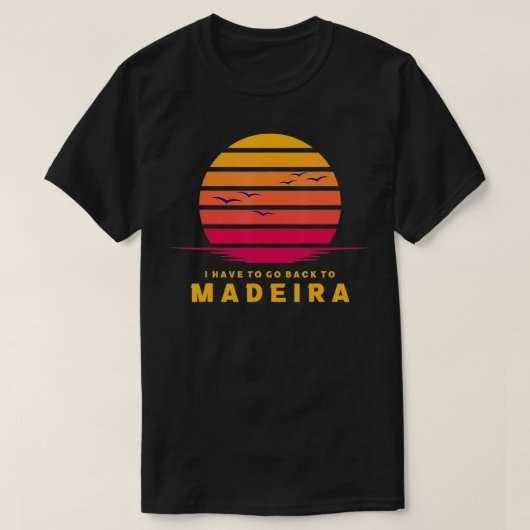 Madeira, ik moet terug naar Madeira Beach Portuga T-shirt (Design voorkant)