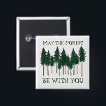 Mag het bos met je zijn de BOMEN TE BEWAREN? Vierkante Button 5,1 Cm<br><div class="desc">Bekijk deze geweldige knop! Voeg je eigen tekst toe. Het is een geweldig cadeau! Bekijk mijn winkel voor vlinders,  vogels,  RV's,  kamperen,  wandelen,  bloemen en nog veel meer!</div>