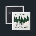 Mag het bos met je zijn de BOMEN TE BEWAREN? Vierkante Button 5,1 Cm<br><div class="desc">Bekijk deze geweldige knop! Voeg je eigen tekst toe. Het is een geweldig cadeau! Bekijk mijn winkel voor vlinders,  vogels,  RV's,  kamperen,  wandelen,  bloemen en nog veel meer!</div>