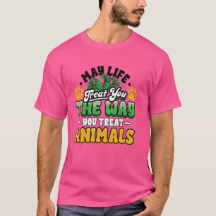 Mag het leven je behandelen zoals je Dierenvriend- T-shirt