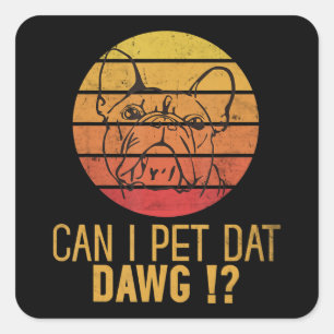 Mag ik dat Dawg Bulldog Funny Dog Lover Gifts pett Vierkante Sticker