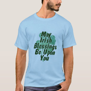 Mag ik Ierse zegeningen op u hebben? T-shirt