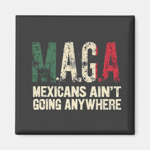 MAGA Mexicanen gaan nergens naar toe Magneet