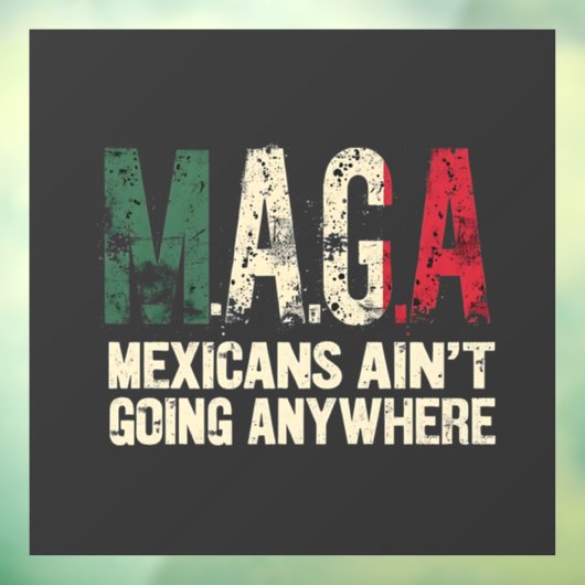MAGA Mexicanen gaan nergens naar toe Raamsticker (Vel 3)