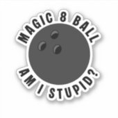 Magic 8 Bal Ben ik dom? Ironische Bowlingbal Sticker (Voorkant)