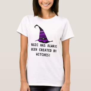 MAGIC IS ALTIJD CREËER DOOR WITCHES! T-shirt