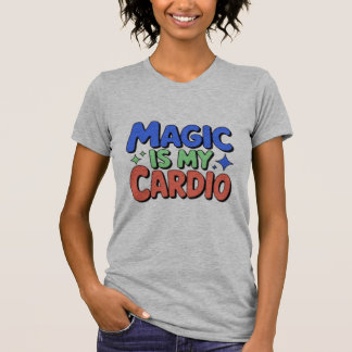 Magie is mijn cardio T-shirt