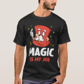 Magie is mijn job truc wizard tovenaar goochelaar t-shirt (Voorkant)
