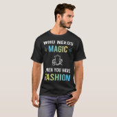 Magische Mode Nodig T-shirt (Voorkant volledig)