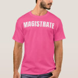Magistrate Funny Job Title Professional Birthday G T-shirt<br><div class="desc">Magistrate Funny Job Title Profession Birthday Gift Idea .Geweldige Great Funny Souvenir Cadeau Matching Family Clothing Coufit Apparel for ma,  dad,  broer,  zus,  echtgenote,  man,  zoon,  dochter,  poppen,  mama,  papa,  opa,  oma tante tante is oom zijn haar dames.</div>