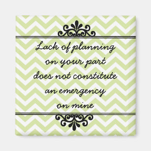 Magneet: Gebrek aan planning van jouw kant ... Magneet