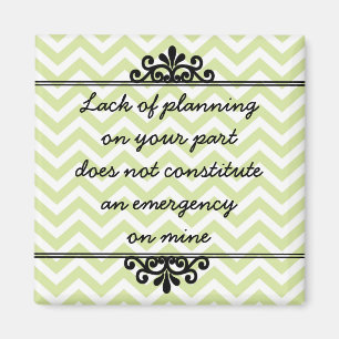 Magneet: Gebrek aan planning van uw kant ... Magneet