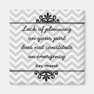 Magneet: Gebrek aan planning van uw kant ... Magneet