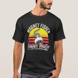 Magnet Fisher Treasure Hunter Fisherman Magnet Fi T-shirt