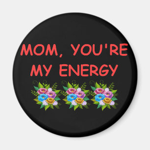 Magnet mama, jij bent mijn energie