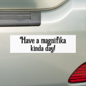 Magnifika Day Bumper Sticker  (Op auto)